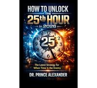 How to Unlock the 25th Hour in 2026: The lastest Strategy for When Time Is the Enemy