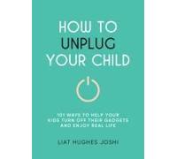 How To Unplug Your Child New Edition