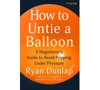 How to Untie a Balloon A Negotiator's Guide to Avoid Popping Under Pressure - Ryan Dunlap - Sourcebooks - ebook (ePub) - Livre
