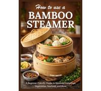 HOW TO USE A BAMBOO STEAMER: A Beginner-Friendly Guide to Steamed Dumplings, Vegetables, Seafood, and More.