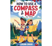 How to Use a Compass and Map for Kids: A Fun Guide to Map Reading, Navigation Skills, and Nature Exploration with Interactive Outdoor Games and Activities