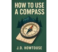 How To Use A Compass: Simple Compass Skills for Hikers, Campers, and Outdoor Explorers