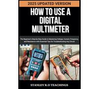 HOW TO USE A DIGITAL MULTIMETER IN 2025: The Beginner's Step-by-Step Guide to Mastering Voltage, Current, Frequency, and Resistance with Essential Tips for Troubleshooting Any Circuit