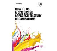 How to Use a Discursive Approach to Study Organizations
