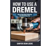 HOW TO USE A DREMEL: Step-by-Step Guide to Mastering Your Dremel Rotary Tool