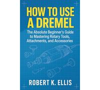 How to Use a Dremel: The Absolute Beginner’s Guide to Mastering Rotary Tools, Attachments, and Accessories