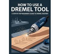 HOW TO USE A DREMEL TOOL: A Step-by-Step Beginner’s Guide to Dremel Mastery