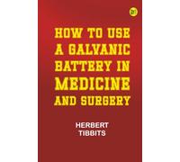 How to Use a Galvanic Battery in Medicine and Surgery