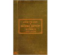 How to Use a Galvanic Battery in Medicine and Surgery