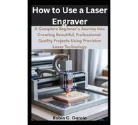 How to Use a Laser Engraver: A Complete Beginner’s Journey Into Creating Beautiful, Professional-Quality Projects Using Precision Laser Technology