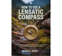 How to Use a Lensatic Compass: Master Land Navigation and Orienteering - Essential Skills for Hiking, Camping, and Wilderness Survival