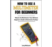 HOW TO USE A MULTIMETER FOR BEGINNERS: "Master the Multimeter: Your Ultimate Beginner’s Guide to Electronics Testing"