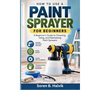 How to Use a Paint Sprayer for Beginners: A Beginner’s Guide to Choosing, Using, and Maintaining Paint Sprayers