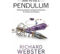 How to Use a Pendulum by Richard Webster Richard Webster (Auteur)