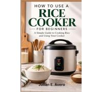 How To Use A Rice Cooker For Beginners: A Simple Guide to Cooking Rice and Using Your Cooker