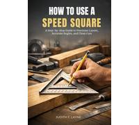 HOW TO USE A SPEED SQUARE: A Step-by-Step Guide to Precision Layout, Accurate Angles, and Clean Cuts