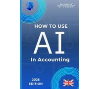 How To Use AI In Accounting: Practical Tools for Bookkeeping, Tax Returns, Financial Reporting, and Accounting Workflows (UK Edition)