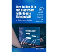 How To Use AI in the Classroom with Google NotebookLM: A QuickStart Guide
