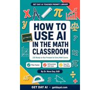 How to Use AI in the Math Classroom: 220 Ready-to-Run ChatGPT & Claude Prompts for Lesson Plans, Rubrics, Differentiation, and Parent Communication - ... Pre-Calculus, Calculus, and Statistics