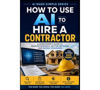How to use AI to Hire a Contractor: A Homeowner's Guide to Smarter Research, Better Decisions, and Saving Thousands