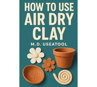 How to Use Air Dry Clay: Practical Tips for Making Beautiful, Durable Clay Creations
