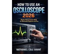 HOW TO USE AN OSCILLOSCOPE 2026: Master Measurement Skills for Electronics Beginners and Pros