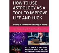 HOW TO USE ASTROLOGY AS A TOOL TO IMPROVE LIFE AND LUCK: astrology for career success & astrology for marriage