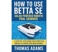 How to use Betta SE Solar Powered Robotic Pool Skimmer: A Step-by-Step Guide for Effortless Surface Cleaning and Maintenance