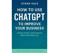 How To Use Chat GPT To Improve Your Business: Smarter Emails, Faster Reports, Better Marketing Copy