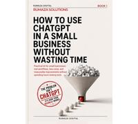 How to Use ChatGPT in a Small Business Without Wasting Time: Practical AI workflows for small businesses: map real processes, cut ghost work, and get measurable results without endless tool testing