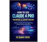 How to Use Claude 4 Pro for Writing and Content Creation: Beginner Strategies for Prompt Engineering, Research, and Automating writing playbook
