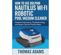 How to Use Dolphin Nautilus Wi-Fi Robotic Pool Vacuum Cleaner: Essential Instructions, Troubleshooting, and Expert Tips for Pristine Water