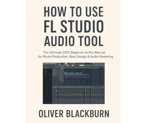 How to Use FL Studio Audio Tool: The Ultimate 2025 Beginner-to-Pro Manual for Music Production, Beat Design & Audio Mastering