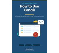 How to Use Gmail: A Friendly, Step-by-Step Guide to Email Without the Confusion