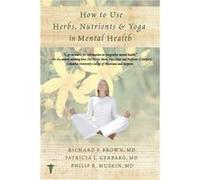 How to Use Herbs Nutrients amp Yoga in Mental Health by Brown Richard P Paperback Book Richard P Brown, Patricia L Gerbarg, Phillip R Muskin (Auteur)