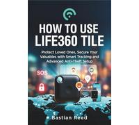 HOW TO USE LIFE360 TILE: Protect Loved Ones, Secure Your Valuables with Smart Tracking and Advanced Anti-Theft Setup