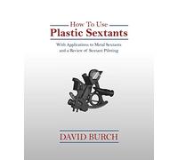 How to Use Plastic Sextants: With Applications to Metal Sextants and a Review of Sextant Piloting