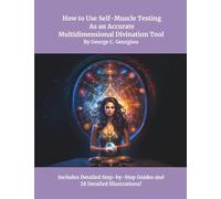 How to Use Self-Muscle Testing As an Accurate Multidimensional Divination Tool: A Practical Guide to Strengthening Your Intuition, Unlocking Inner Wisdom, and Connecting with Hig