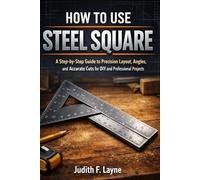 HOW TO USE STEEL SQUARE: A Step-by-Step Guide to Precision Layout, Angles, and Accurate Cuts for DIY and Professional Projects