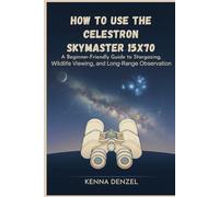 How To Use the Celestron Skymaster 15x70: A Beginner-Friendly Guide to Stargazing, Wildlife Viewing, and Long-Range Observation