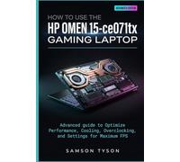 How To Use the HP Omen15-Ce071tx Gaming Laptop: Advanced guide to Optimize Performance, Cooling, Overclocking, and Settings for Maximum FPS