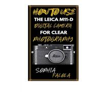 HOW TO USE THE LEICA M11-D DIGITAL CAMERA FOR CLEAR PHOTOGRAPHY