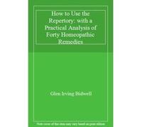 How to Use the Repertory: with a Practical Analysis of Forty Homeopathic Remedies - [Livre en VO] Glen Irving Bidwell (Auteur)