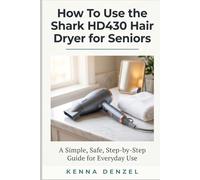 How To Use the Shark HD430 Hair Dryer for Seniors: A Simple, Safe, Step-by-Step Guide for Everyday Use