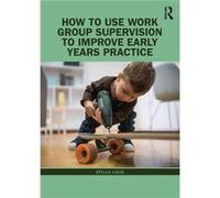 How to Use Work Group Supervision to Improve Early Years Practice - Stella Louis - Taylor amp Francis Ltd - Livre en Anglais - Paperback Stella LouisStella Louis (Auteur)