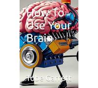 How To Use Your Brain