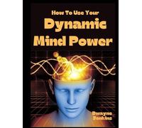 How To Use Your Dynamic Mind Power: Learn to use your mind to get exactly what you want out of life. No matter what that may be. You can learn to ... want from life. No matter what that may be.