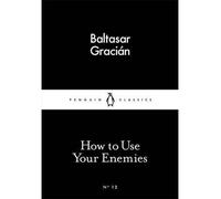 [(How to Use Your Enemies)] [Author: Baltasar Gracian] published on (February, 2015)