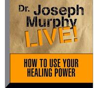 How to Use Your Healing Power: Dr. Joseph Murphy Live!