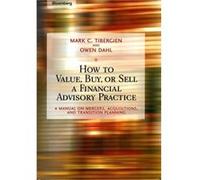 How to Value Buy or Sell a Financial Advisory Practice by Owen Dahl Mark Tibergien, Owen Dahl (Auteur)